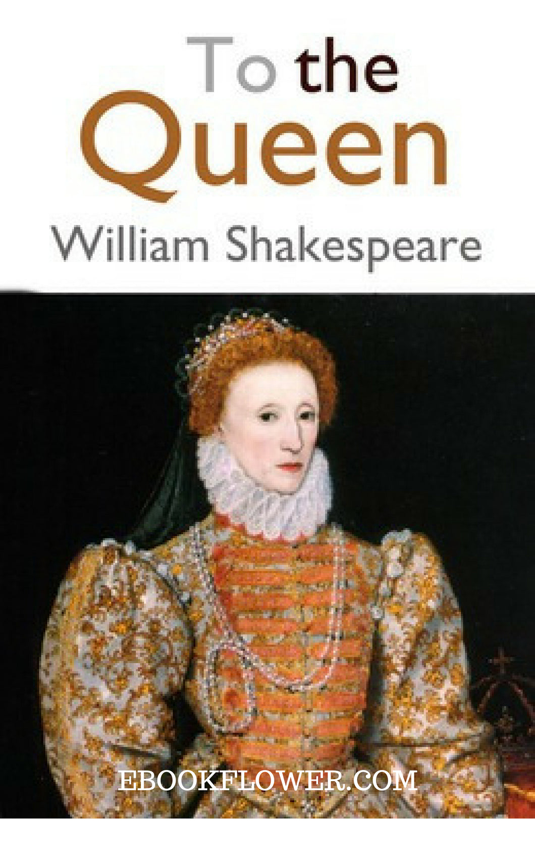 To the Queen By William Shakespeare