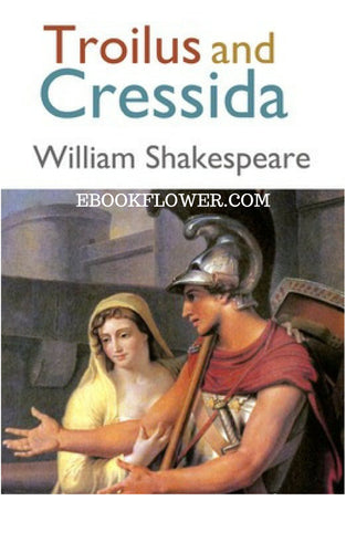 Troilus and Cressida By William Shakespeare